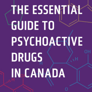 The Essential Guide to Psychoactive Drugs in Canada, Third Edition